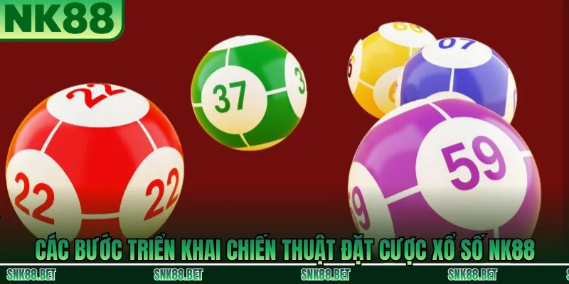 Quy trình các bước triển khai chiến thuật đặt cược xổ số NK88