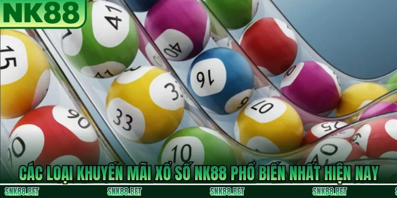 Các loại khuyến mãi xổ số NK88 phổ biến dành cho người chơi