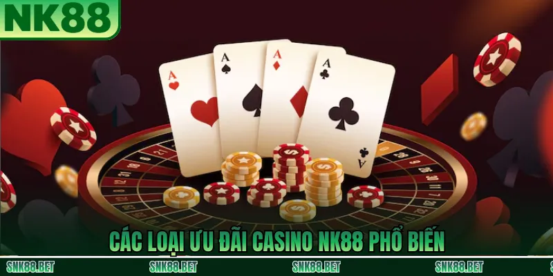 Các chương trình ưu đãi casino NK88 đang áp dụng