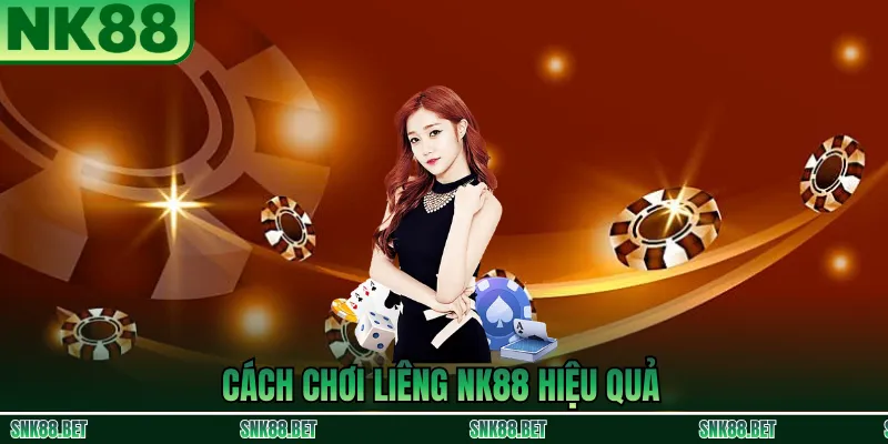 Cách chơi Liêng NK88 hiệu quả: nắm luật 3 lá, quản lý vốn và quan sát đối thủ để ra quyết định hợp lý