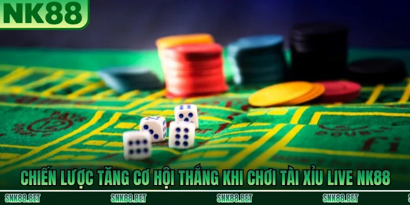 Chiến lược chơi Tài Xỉu Live NK88: theo dõi chu kỳ, quản lý vốn và áp dụng gấp thếp có kiểm soát