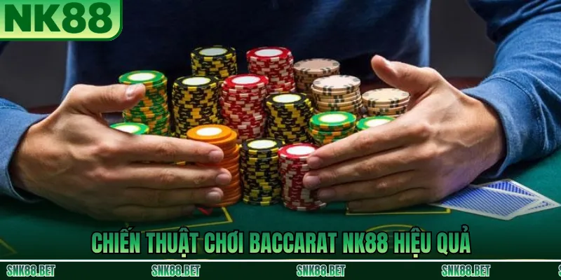 Chiến thuật chơi Baccarat NK88: ưu tiên Banker, bám cầu và cược xen kẽ để kiểm soát vốn