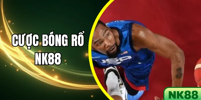Cược Bóng Rổ NK88 – Kinh nghiệm chọn kèo chuẩn xác