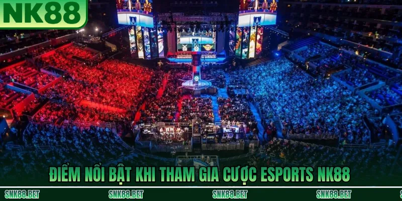 Điểm nổi bật của cược Esports NK88: tỷ lệ kèo cạnh tranh, giao diện nhanh và bảo mật