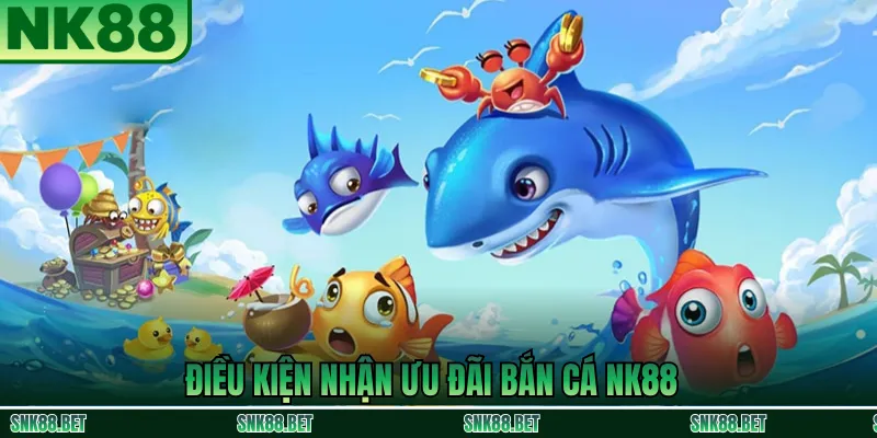 Điều kiện và quy định nhận ưu đãi bắn cá NK88