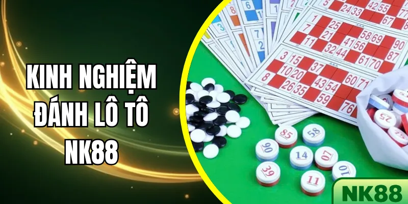 Kinh nghiệm đánh lô tô NK88 - 7 Chiến Lược Hiệu Quả