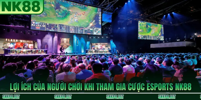 Lợi ích khi cược Esports NK88: kèo ổn định, nhiều game và hỗ trợ nhiều giải đấu