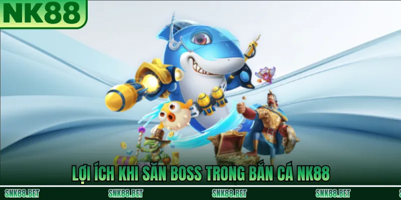 Những lợi ích nổi bật khi người chơi săn boss trong game bắn cá NK88