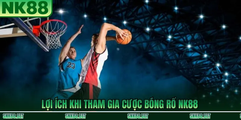 Lợi ích khi cược bóng rổ tại NK88: cập nhật nhanh, minh bạch và theo dõi thống kê