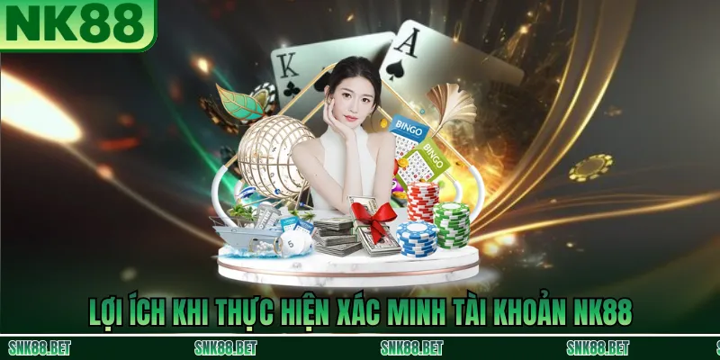 Quyền lợi hội viên nhận được sau khi xác minh tài khoản tại NK88