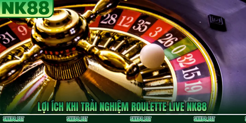 Lợi ích khi chơi Roulette Live NK88: video trực tiếp sắc nét, nhiều bàn cược và thao tác dễ dàng