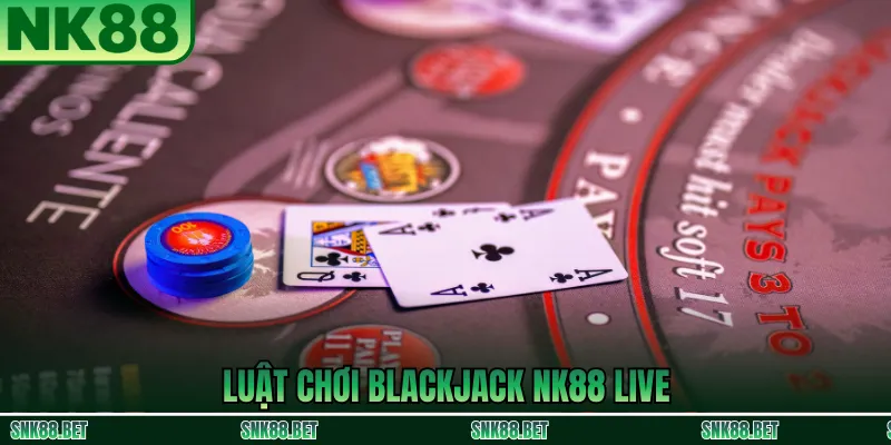 Luật chơi Blackjack NK88 Live: mục tiêu gần 21, giá trị lá bài và các lựa chọn Hit/Stand/Double/Split