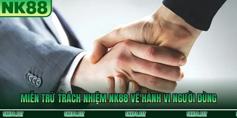Miễn Trừ Trách Nhiệm NK88 - Quy Định Quan Trọng Người Dùng 2 Miễn Trừ Trách Nhiệm NK88 về hành vi người dùng