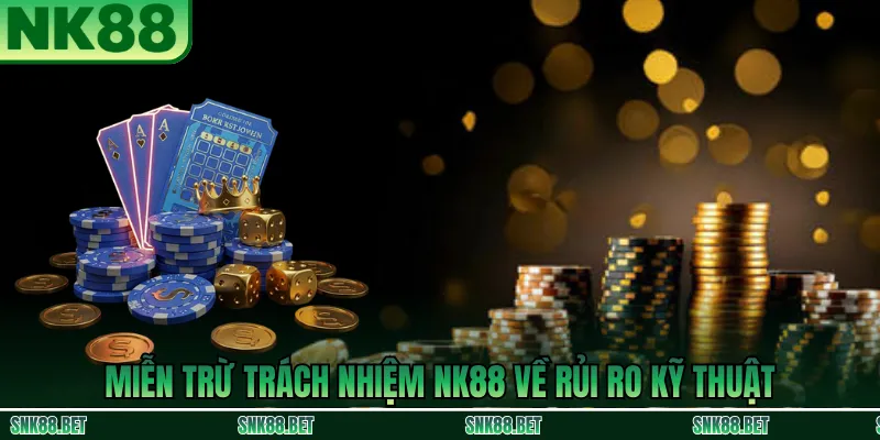 Miễn Trừ Trách Nhiệm NK88 - Quy Định Quan Trọng Người Dùng 3 Miễn Trừ Trách Nhiệm NK88 về rủi ro kỹ thuật