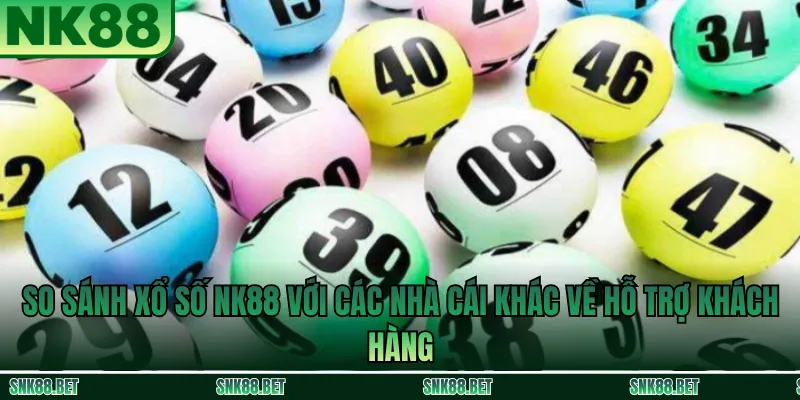 So sánh chất lượng hỗ trợ khách hàng giữa NK88 và các nhà cái khác