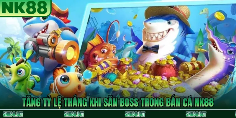 Chiến thuật giúp tăng tỷ lệ thắng khi săn boss trong bắn cá NK88