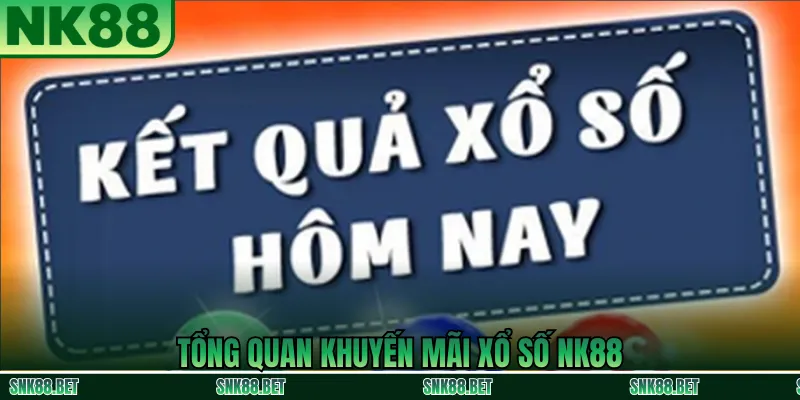 Tổng quan các chương trình khuyến mãi xổ số tại NK88