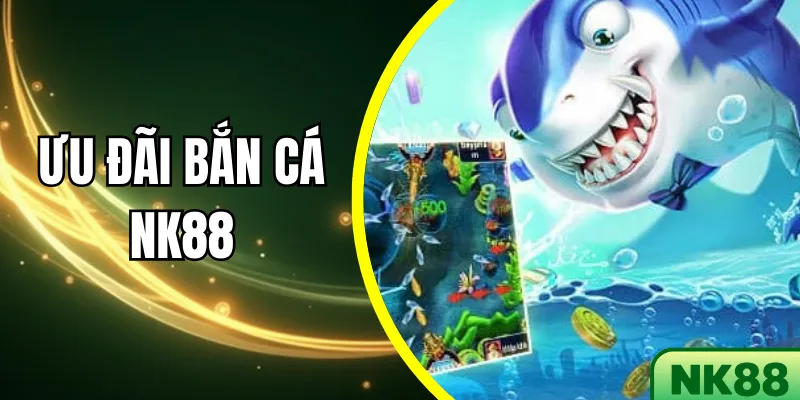 Ưu Đãi Bắn Cá NK88 – Nhận Quà Tân Thủ & Hoàn Trả Hấp Dẫn