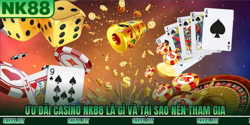 Giới thiệu ưu đãi casino NK88 dành cho người chơi mới và thành viên