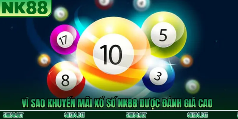 Lý do khuyến mãi xổ số NK88 được nhiều người chơi đánh giá cao