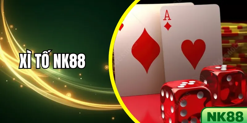 Xì Tố NK88 – Trải nghiệm bài cá cược hấp dẫn đỉnh cao